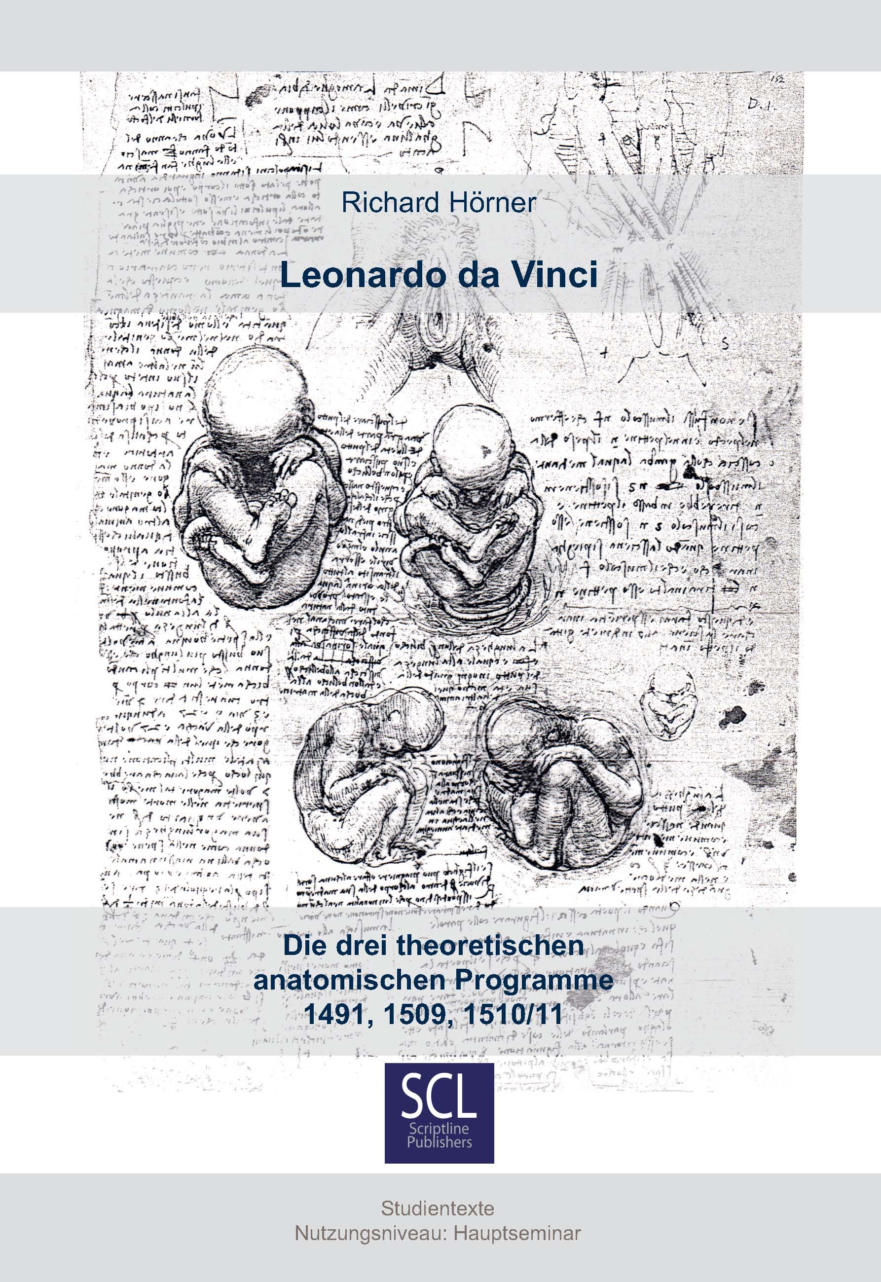Leonardo da Vinci. Die drei theoretischen anatomischen Programme 1491, 1509, 1510/11